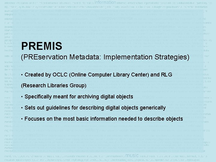 PREMIS (PREservation Metadata: Implementation Strategies) • Created by OCLC (Online Computer Library Center) and