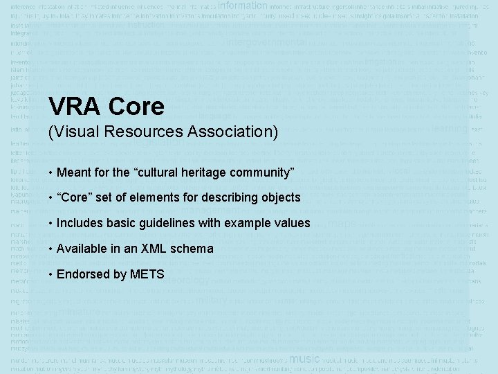 VRA Core (Visual Resources Association) • Meant for the “cultural heritage community” • “Core”