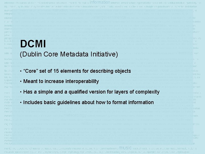 DCMI (Dublin Core Metadata Initiative) • “Core” set of 15 elements for describing objects