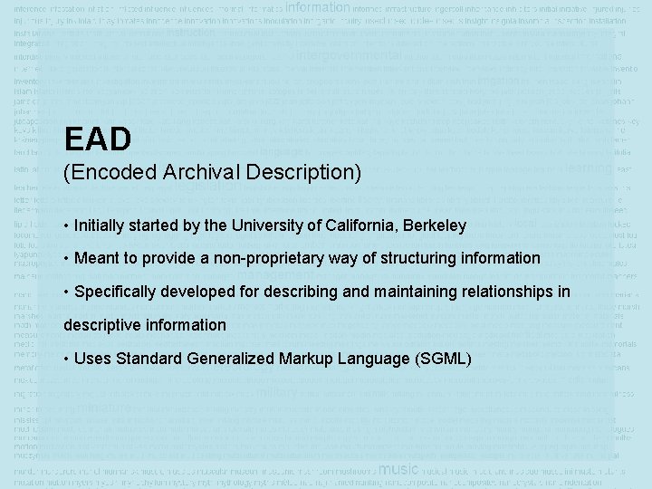 EAD (Encoded Archival Description) • Initially started by the University of California, Berkeley •