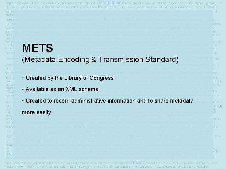 METS (Metadata Encoding & Transmission Standard) • Created by the Library of Congress •
