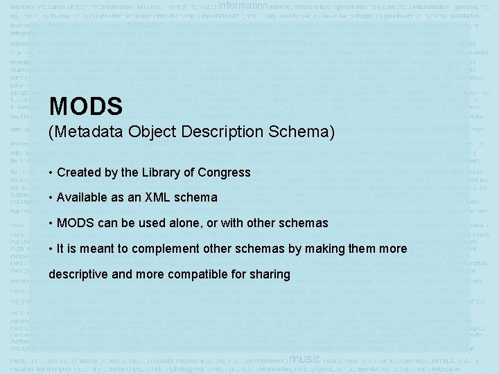 MODS (Metadata Object Description Schema) • Created by the Library of Congress • Available