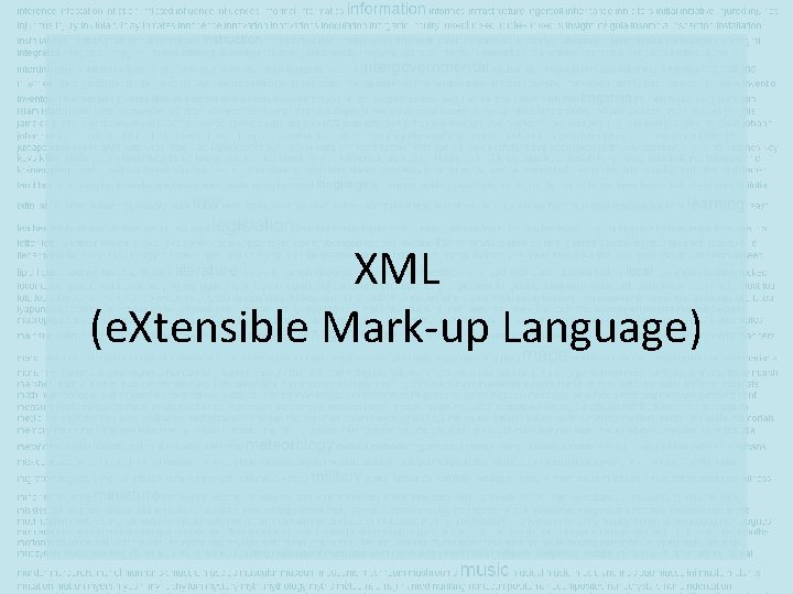 XML (e. Xtensible Mark-up Language) 