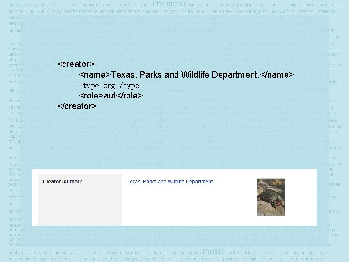 <creator> <name>Texas. Parks and Wildlife Department. </name> <type>org</type> <role>aut</role> </creator> 