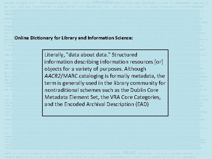 Online Dictionary for Library and Information Science: Literally, "data about data. " Structured information