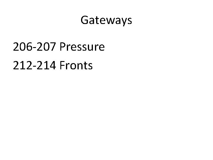 Gateways 206 -207 Pressure 212 -214 Fronts 