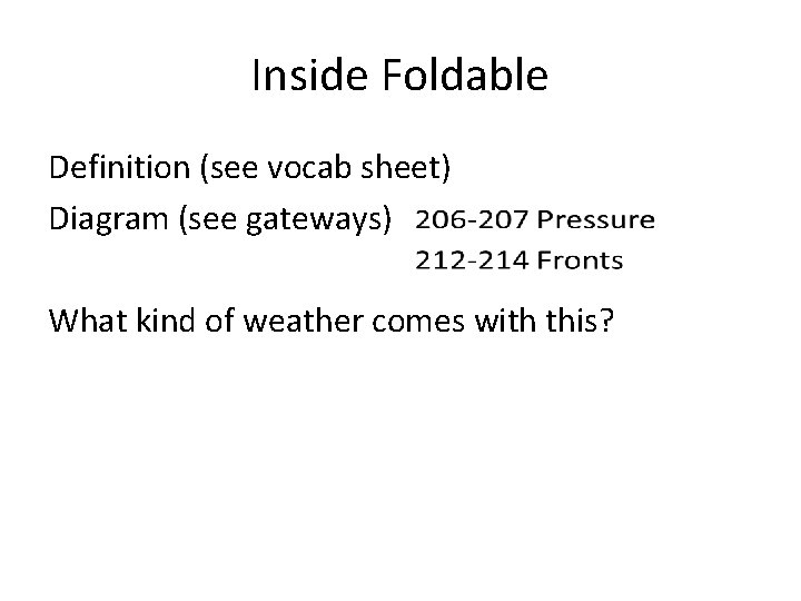 Inside Foldable Definition (see vocab sheet) Diagram (see gateways) What kind of weather comes