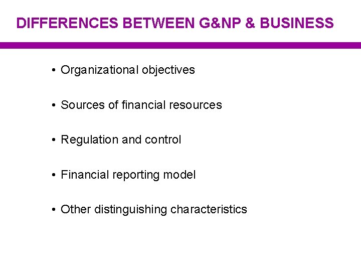 DIFFERENCES BETWEEN G&NP & BUSINESS • Organizational objectives • Sources of financial resources •