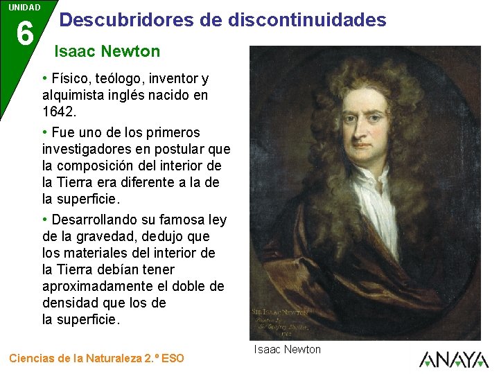UNIDAD 6 Descubridores de discontinuidades Isaac Newton • Físico, teólogo, inventor y alquimista inglés