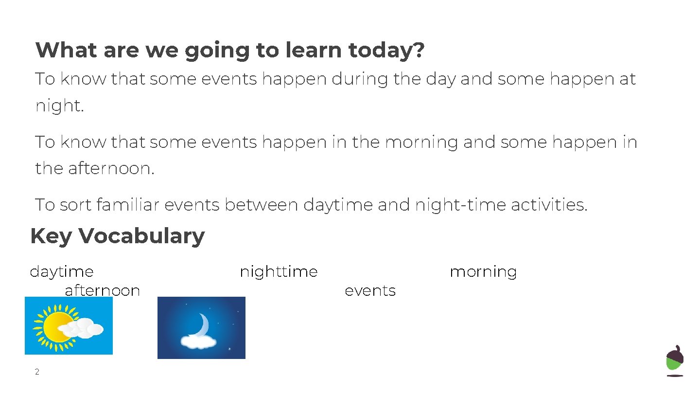 What are we going to learn today? To know that some events happen during