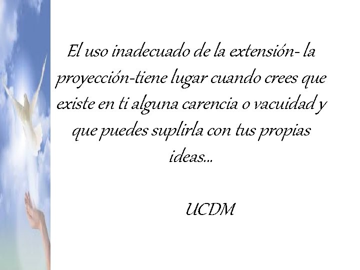 El uso inadecuado de la extensión- la proyección-tiene lugar cuando crees que existe en