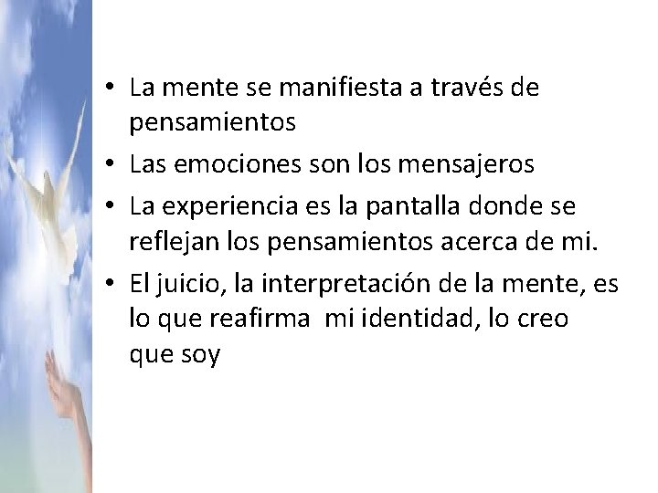  • La mente se manifiesta a través de pensamientos • Las emociones son