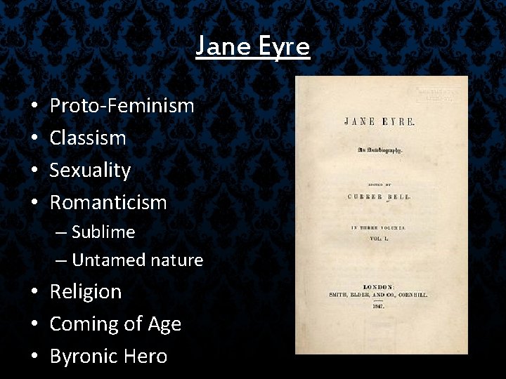 Jane Eyre • • Proto-Feminism Classism Sexuality Romanticism – Sublime – Untamed nature •