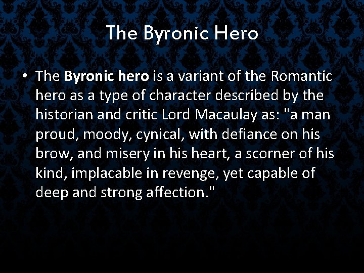 The Byronic Hero • The Byronic hero is a variant of the Romantic hero