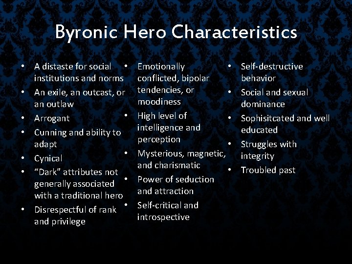 Byronic Hero Characteristics • A distaste for social • institutions and norms • An