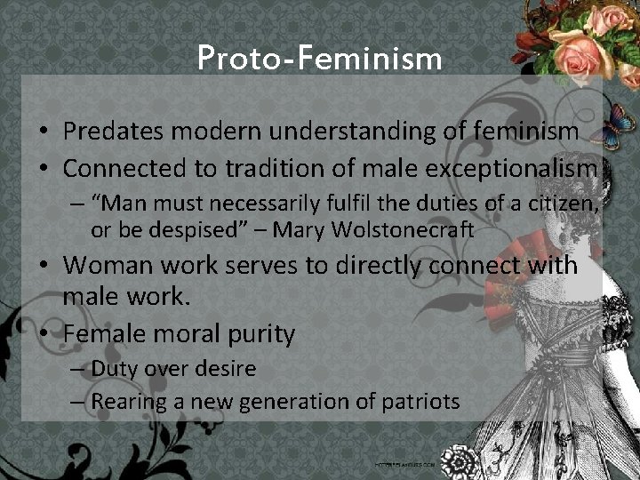 Proto-Feminism • Predates modern understanding of feminism • Connected to tradition of male exceptionalism