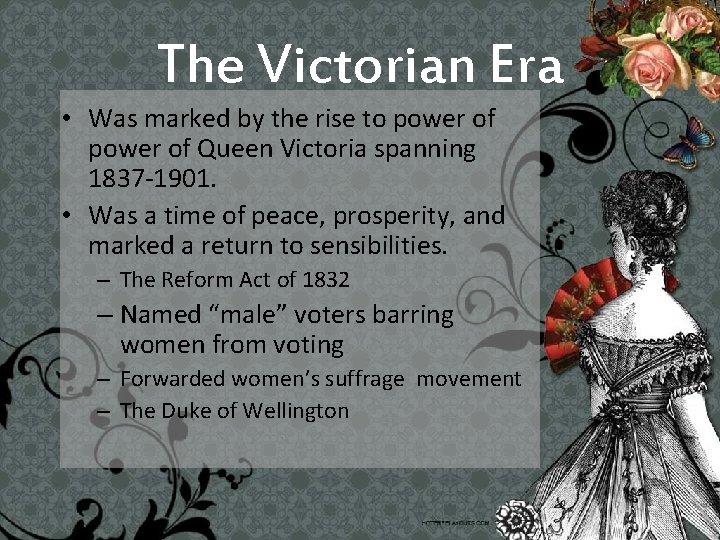 The Victorian Era • Was marked by the rise to power of Queen Victoria