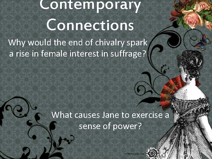 Contemporary Connections Why would the end of chivalry spark a rise in female interest