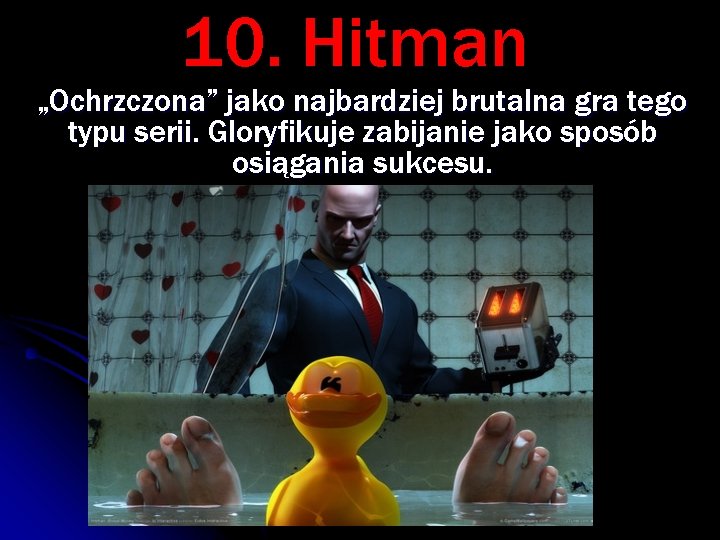 10. Hitman „Ochrzczona” jako najbardziej brutalna gra tego typu serii. Gloryfikuje zabijanie jako sposób