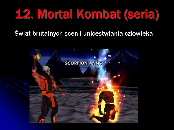 12. Mortal Kombat (seria) Świat brutalnych scen i unicestwiania człowieka 
