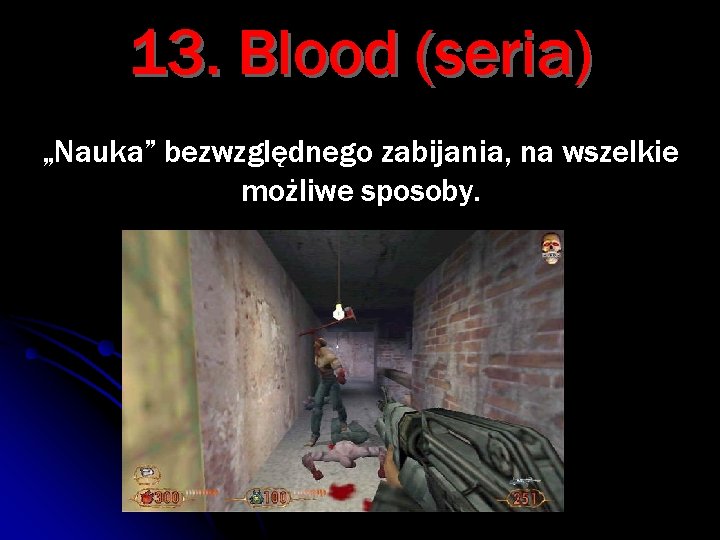 13. Blood (seria) „Nauka” bezwzględnego zabijania, na wszelkie możliwe sposoby. 