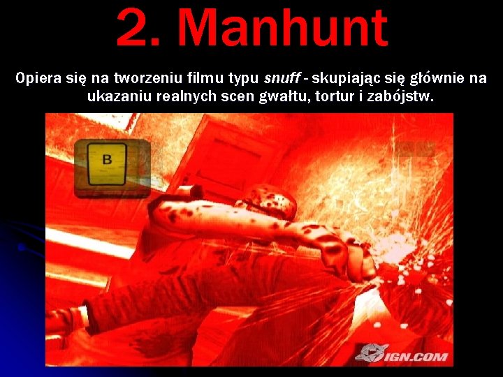 2. Manhunt Opiera się na tworzeniu filmu typu snuff - skupiając się głównie na