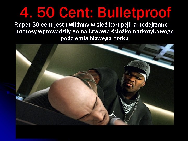 4. 50 Cent: Bulletproof Raper 50 cent jest uwikłany w sieć korupcji, a podejrzane