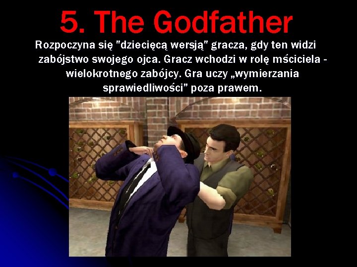 5. The Godfather Rozpoczyna się "dziecięcą wersją" gracza, gdy ten widzi zabójstwo swojego ojca.