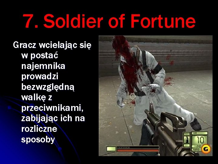 7. Soldier of Fortune Gracz wcielając się w postać najemnika prowadzi bezwzględną walkę z