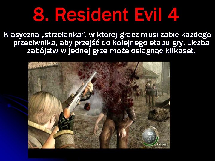 8. Resident Evil 4 Klasyczna „strzelanka”, w której gracz musi zabić każdego przeciwnika, aby
