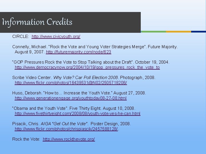 Information Credits CIRCLE: http: //www. civicyouth. org/ Connelly, Michael. “Rock the Vote and Young