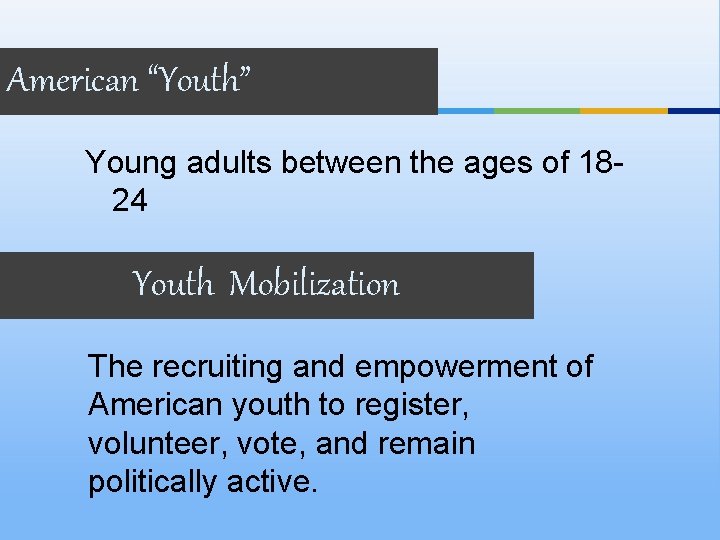 American “Youth” Young adults between the ages of 1824 Youth Mobilization The recruiting and