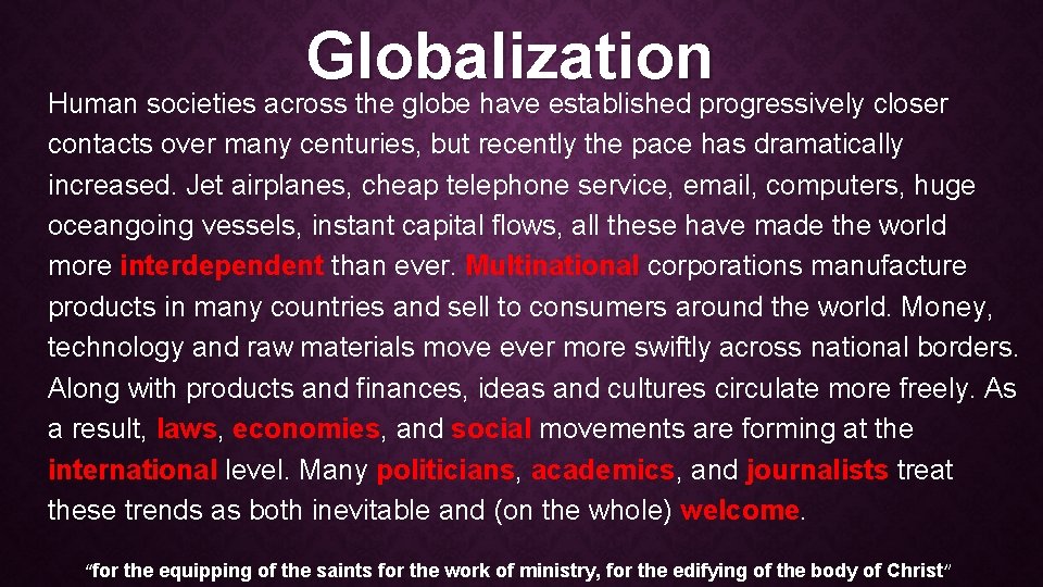 Globalization Human societies across the globe have established progressively closer contacts over many centuries,
