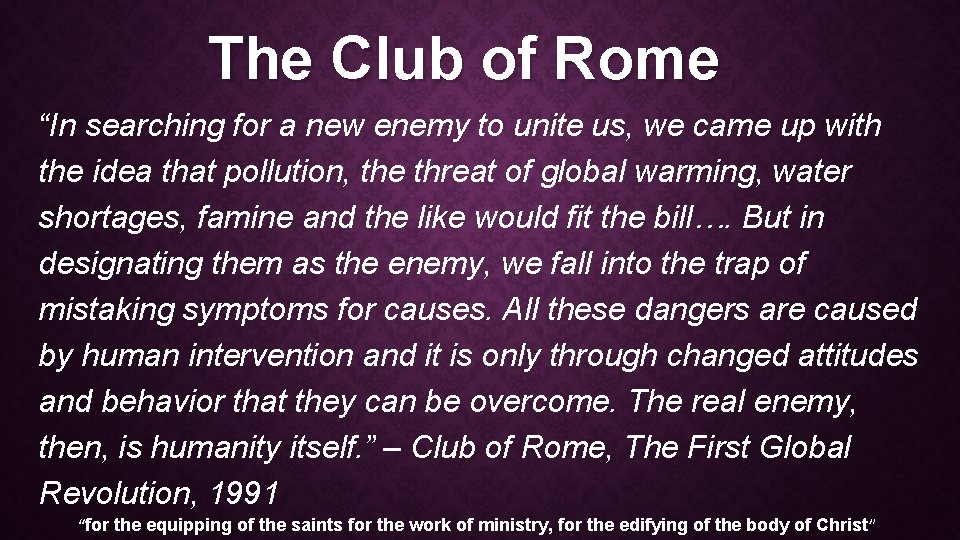 The Club of Rome “In searching for a new enemy to unite us, we