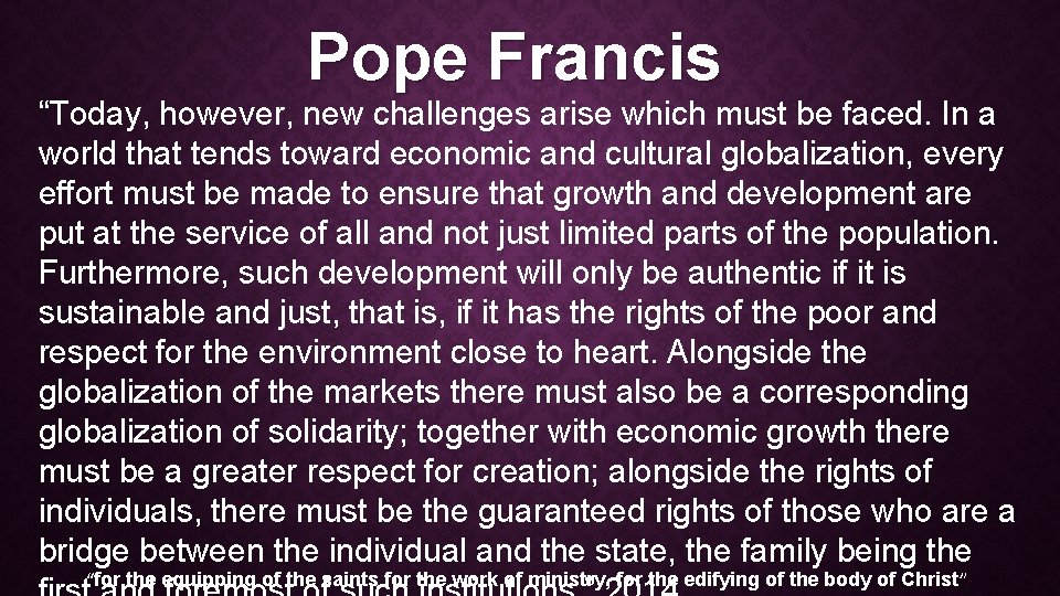 Pope Francis “Today, however, new challenges arise which must be faced. In a world