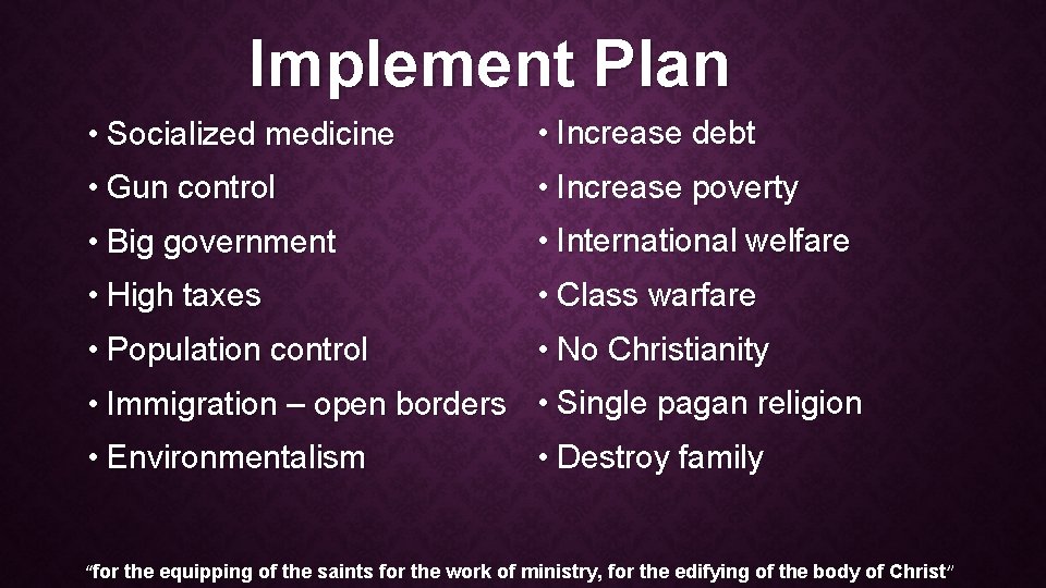 Implement Plan • Socialized medicine • Increase debt • Gun control • Increase poverty
