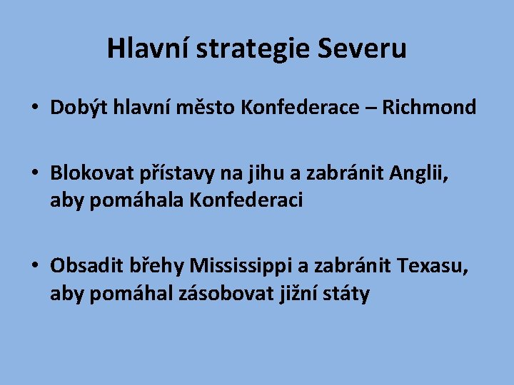 Hlavní strategie Severu • Dobýt hlavní město Konfederace – Richmond • Blokovat přístavy na