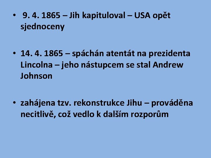  • 9. 4. 1865 – Jih kapituloval – USA opět sjednoceny • 14.