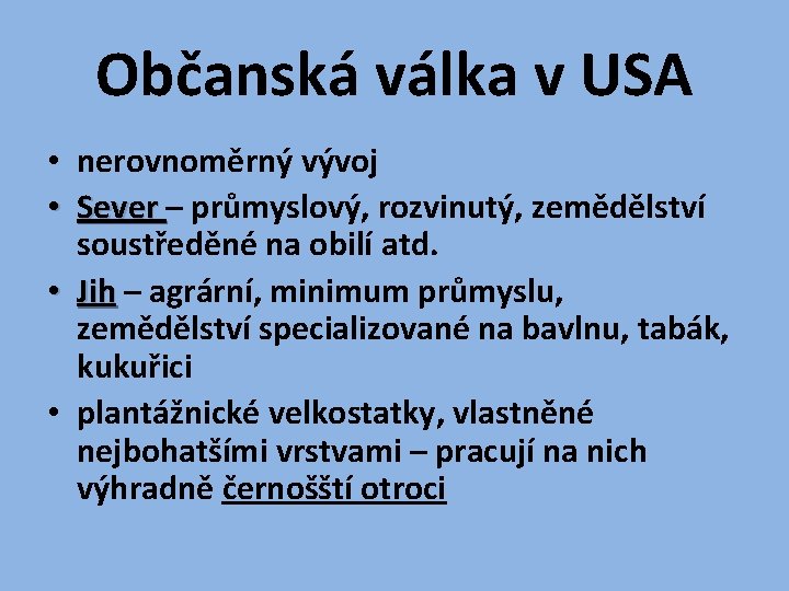 Občanská válka v USA • nerovnoměrný vývoj • Sever – průmyslový, rozvinutý, zemědělství soustředěné