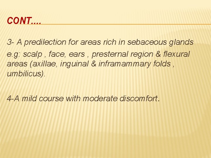 CONT…. 3 - A predilection for areas rich in sebaceous glands e. g: scalp