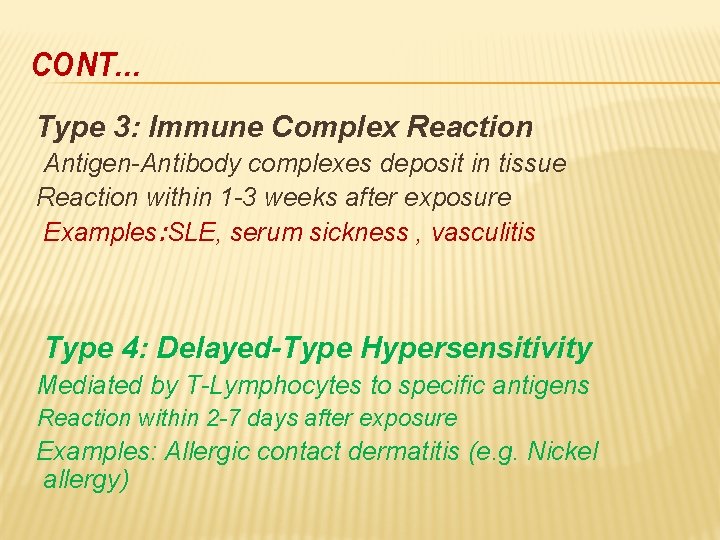 CONT… Type 3: Immune Complex Reaction Antigen-Antibody complexes deposit in tissue Reaction within 1