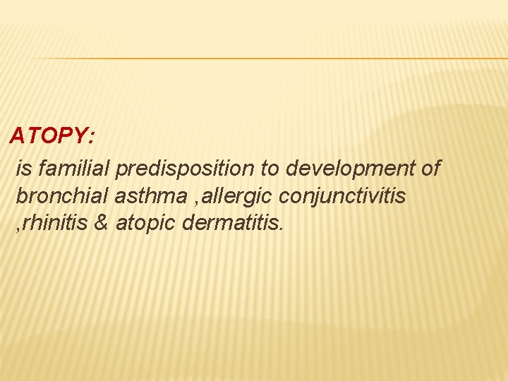 ATOPY: is familial predisposition to development of bronchial asthma , allergic conjunctivitis , rhinitis
