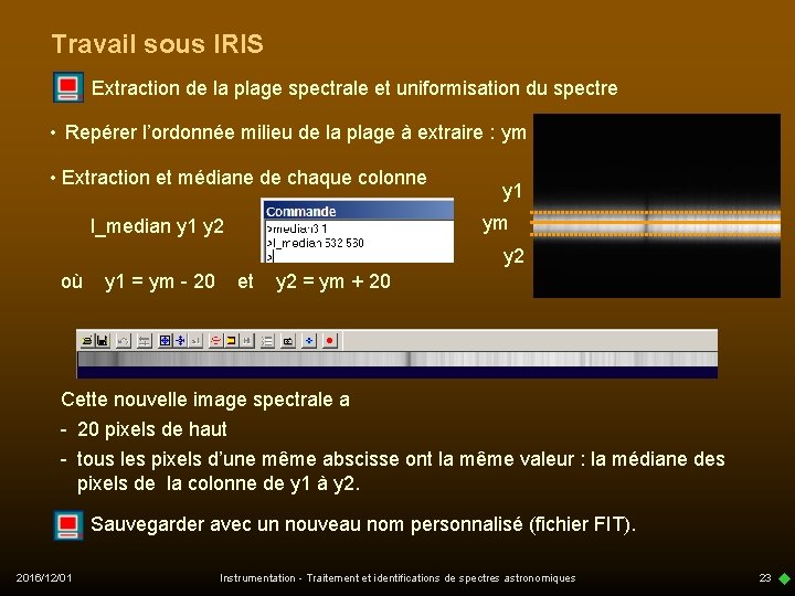 Travail sous IRIS Extraction de la plage spectrale et uniformisation du spectre • Repérer