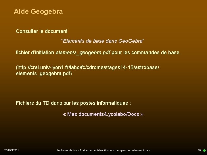 Aide Geogebra Consulter le document “Eléments de base dans Geo. Gebra” fichier d’initiation elements_geogebra.