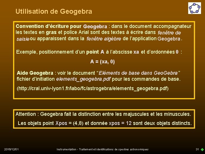 Utilisation de Geogebra Convention d’écriture pour Geogebra : dans le document accompagnateur les textes