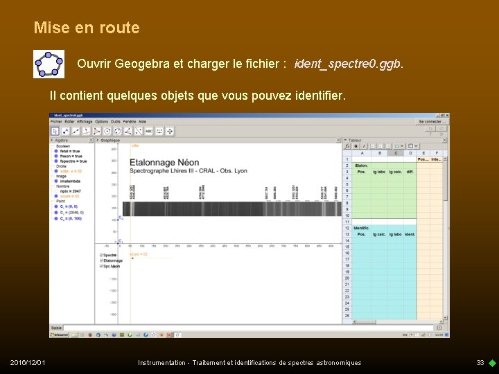 Mise en route Ouvrir Geogebra et charger le fichier : ident_spectre 0. ggb. Il