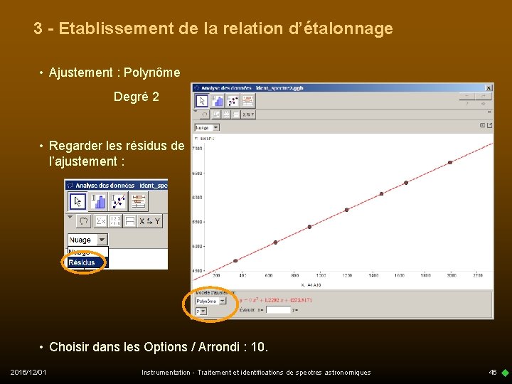 3 - Etablissement de la relation d’étalonnage • Ajustement : Polynôme Degré 2 •