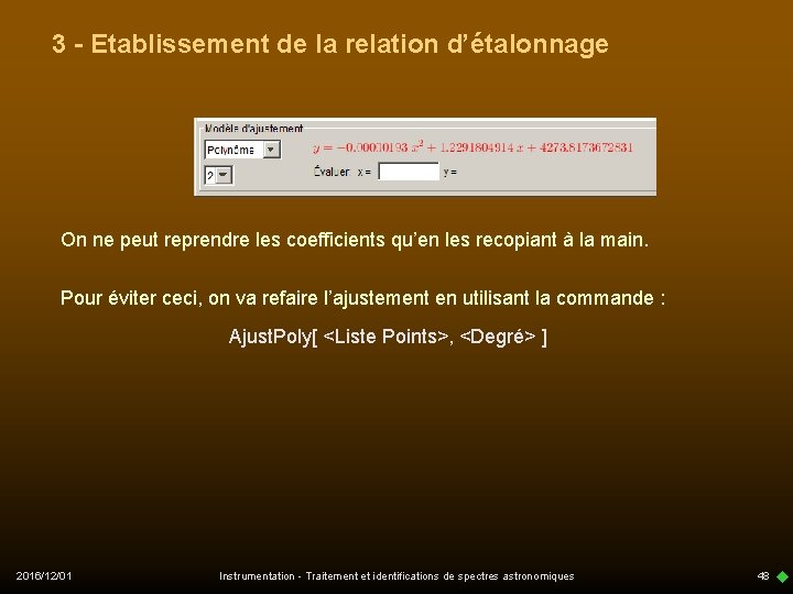 3 - Etablissement de la relation d’étalonnage On ne peut reprendre les coefficients qu’en