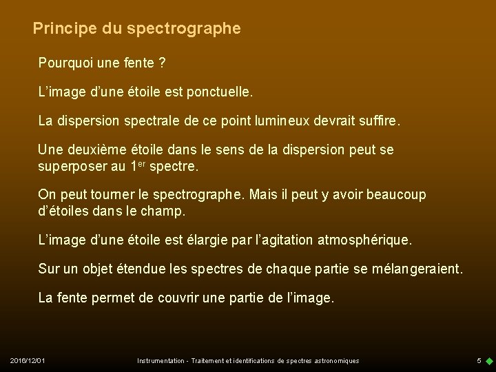 Principe du spectrographe Pourquoi une fente ? L’image d’une étoile est ponctuelle. La dispersion