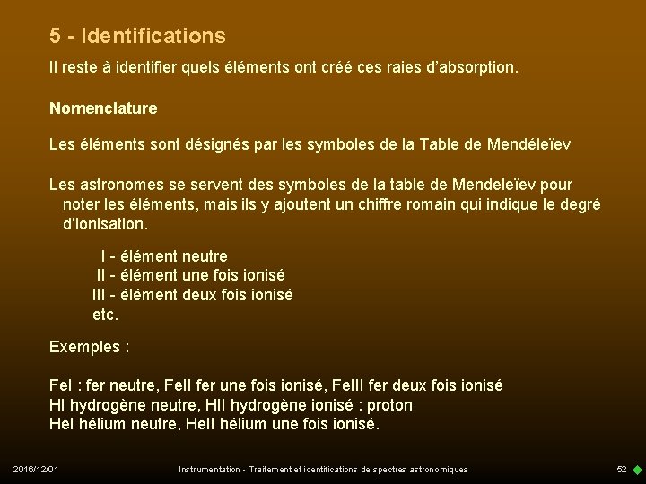 5 - Identifications Il reste à identifier quels éléments ont créé ces raies d’absorption.